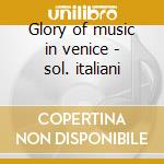 Glory of music in venice - sol. italiani cd