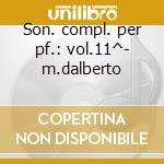 Son. compl. per pf.: vol.11^- m.dalberto cd musicale di Schubert