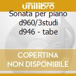 Sonata per piano d960/3studi d946 - tabe cd musicale di Schubert
