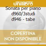 Sonata per piano d960/3studi d946 - tabe cd