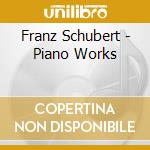Franz Schubert - Piano Works cd musicale di Schubert