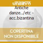 Antiche danze../etc - acc.bizantina cd