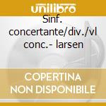 Sinf. concertante/div./vl conc.- larsen cd
