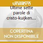 Ultime sette parole di cristo-kuijken q. cd