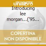 Introducing lee morgan...('95 hi-fi ed.) cd musicale di Lee Morgan