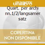 Quart. per archi nn.1/2/langsamer satz cd
