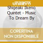 Shigeaki Ikeno Quintet - Music To Dream By cd