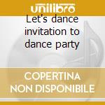 Let's dance invitation to dance party cd musicale