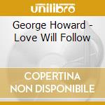 George Howard - Love Will Follow cd