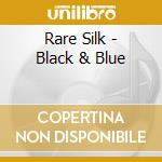 Rare Silk - Black & Blue cd musicale di SILK R.