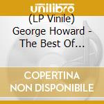 (LP Vinile) George Howard - The Best Of 2 vinile