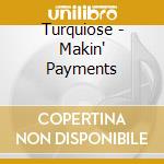 Turquiose - Makin' Payments cd