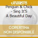 Penguin & Chick - Sing It'S A Beautiful Day cd