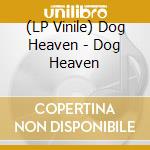 (LP Vinile) Dog Heaven - Dog Heaven vinile