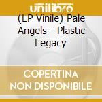 (LP Vinile) Pale Angels - Plastic Legacy vinile
