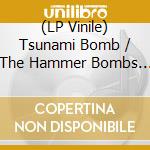 (LP Vinile) Tsunami Bomb / The Hammer Bombs - Bombs Away! (7") vinile