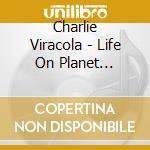 Charlie Viracola - Life On Planet Charlie cd