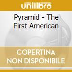 Pyramid - The First American cd