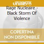 Rage Nucleaire - Black Storm Of Violence cd musicale di Rage Nucleaire