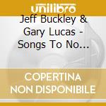 Jeff Buckley & Gary Lucas - Songs To No One 1991-1992 cd