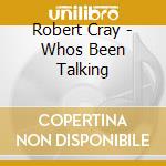 Robert Cray - Whos Been Talking cd