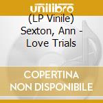 (LP Vinile) Sexton, Ann - Love Trials lp vinile