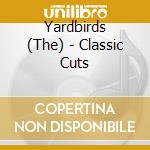 Yardbirds (The) - Classic Cuts cd musicale di Yardbirds (The)