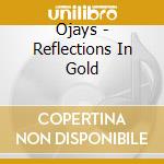 Ojays - Reflections In Gold cd