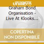 Graham Bond Organisation - Live At Klooks Kleek cd musicale