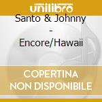 Santo & Johnny - Encore/Hawaii cd