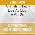 Animals (The) - Live At Club A Go-Go cd