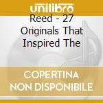 Reed - 27 Originals That Inspired The cd