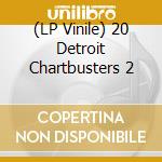 (LP Vinile) 20 Detroit Chartbusters 2 vinile