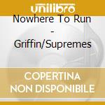 Nowhere To Run - Griffin/Supremes cd musicale di Nowhere To Run