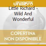 Little Richard - Wild And Wonderful cd musicale di Little Richard