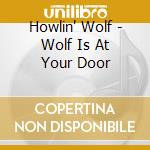 Howlin' Wolf - Wolf Is At Your Door cd
