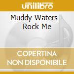Muddy Waters - Rock Me cd musicale di Muddy Waters