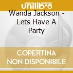 Wanda Jackson - Lets Have A Party cd musicale di Wanda Jackson