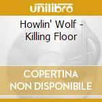 Howlin' Wolf - Killing Floor cd musicale di Howlin' Wolf