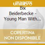 Bix Beiderbecke - Young Man With A Horn cd