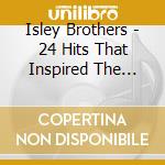 Isley Brothers - 24 Hits That Inspired The Beat cd