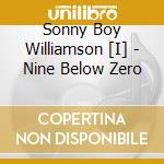 Sonny Boy Williamson [I] - Nine Below Zero cd musicale di Sonny Boy Williamson [I]