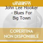 John Lee Hooker - Blues For Big Town cd