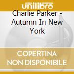 Charlie Parker - Autumn In New York cd