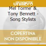 Mel Torme' & Tony Bennett - Song Stylists cd musicale di Mel Torme' & Tony Bennett