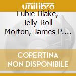 Eubie Blake, Jelly Roll Morton, James P. Johnson Scott Joplin  - Ragtime Original Classics cd