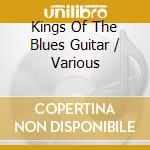 Kings Of The Blues Guitar / Various cd