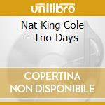 Nat King Cole - Trio Days cd