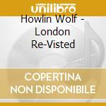 Howlin Wolf - London Re-Visted cd