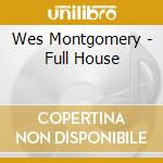 Wes Montgomery - Full House cd musicale di Wes Montgomery